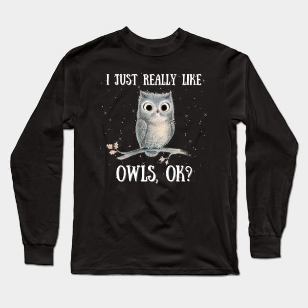 I Just Really like Owls Ok, Cute Owl Long Sleeve T-Shirt by JustBeSatisfied